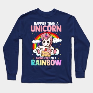 Happier Than A Unicorn Eating Cake On A Rainbow Long Sleeve T-Shirt